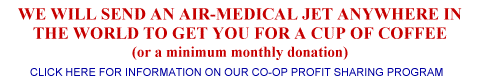 We Will Send An Air-Medical Jet Anywhere In The World To Get You For A Cup Of Coffee OR A Minimum Monthly Donation
